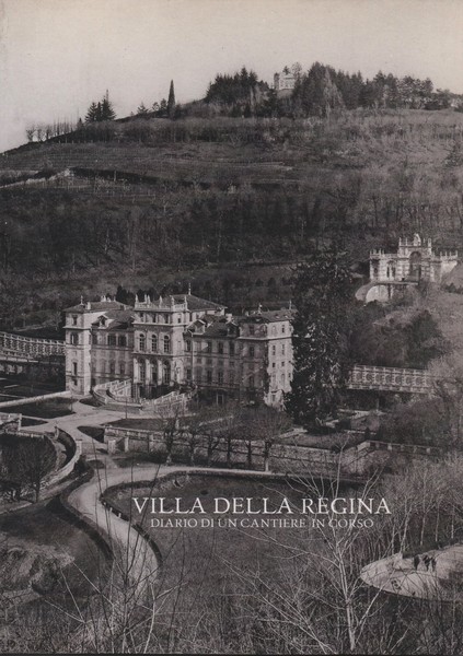 Villa della Regina. Diario di un cantiere in corso. A …