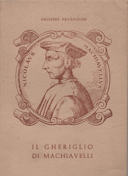 Il gheriglio di Machiavelli. 1469 - 1527.