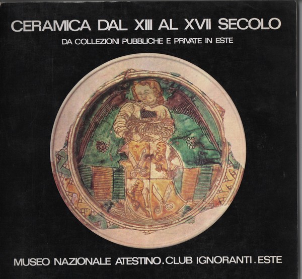 Ceramica dal XIII AL XVII secolo da collezioni pubbliche e …
