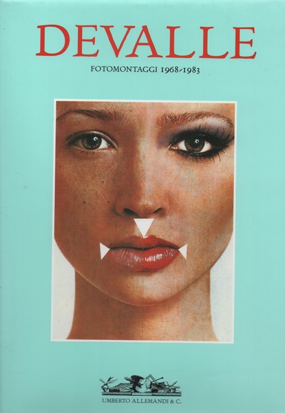DEVALLE. FOTOMONTAGGI, 1968-1983. A cura di Maria Mimita Lamberti.