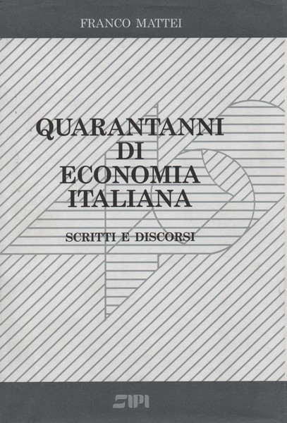 Quarantanni di economia italiana. Scritti e Discorsi.