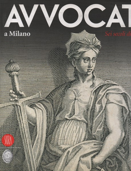 Avvocati a Milano. Sei secoli di storia. A cura di …