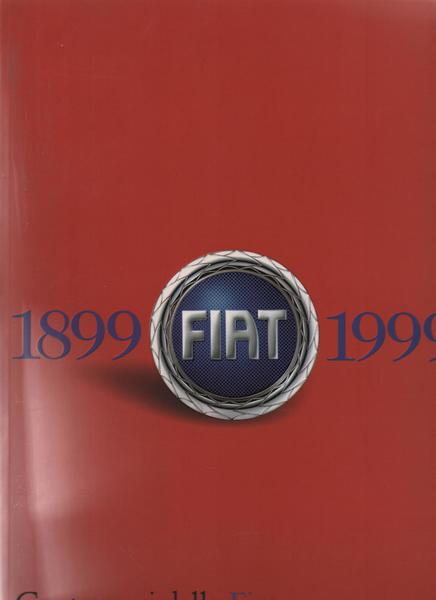 Cento anni della Fiat 1899-1999. Prodotti, volti, immagini.