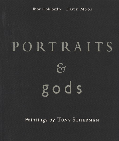 Portraits & gods. Paintings by Tony Scherman.