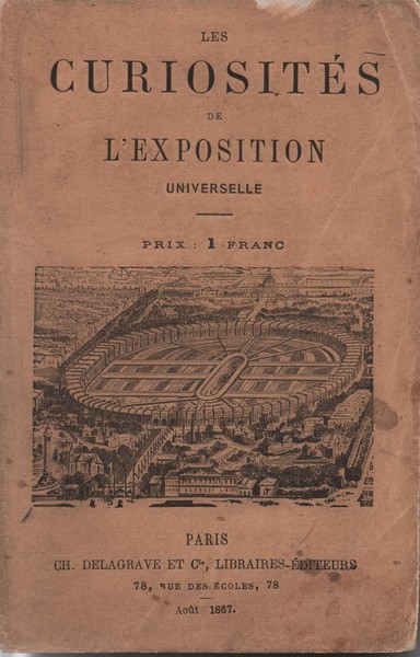 Les curiosites de l'exposition Universelle de 1867. Suivi d'un indicateur …