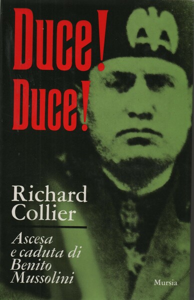 Duce! Duce! Ascesa e caduta di Benito Mussolini. Presentazione di …