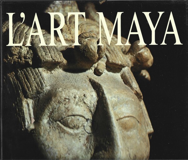 L'ART MAYA. Des Olmèques aux Mayas-Toltèques.