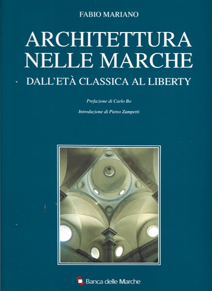 Architettura nelle Marche. Dall'età classica al Liberty. Prefazione di Carlo …