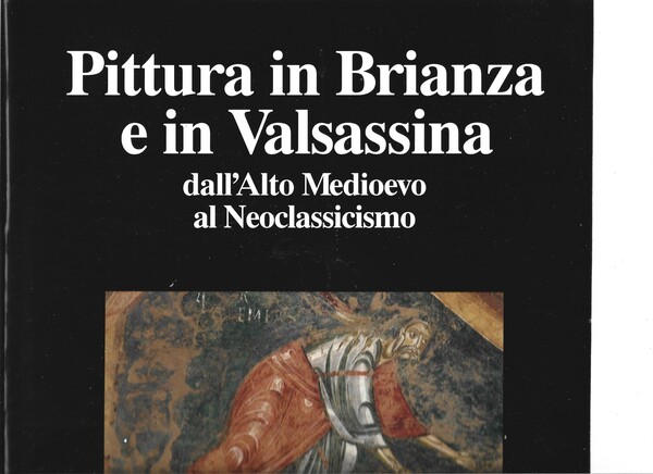 Pittura in Brianza e in Valsassina dall'Alto Medioevo al Neoclassicismo …