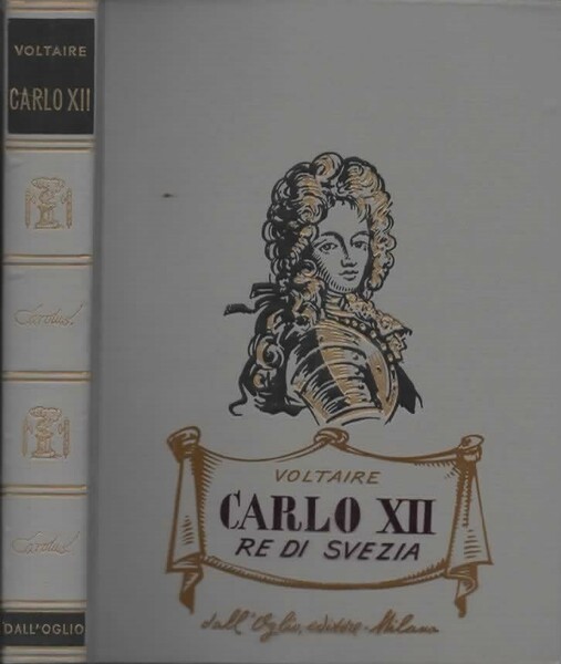 Carlo XII Re di Svezia. Traduzione dal francese di Curzio …