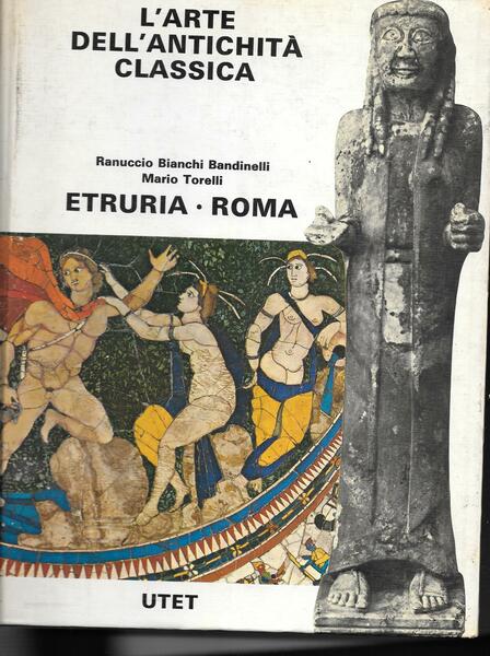 L'arte dell'antichità classica. vol. 2: Etruria e Roma.