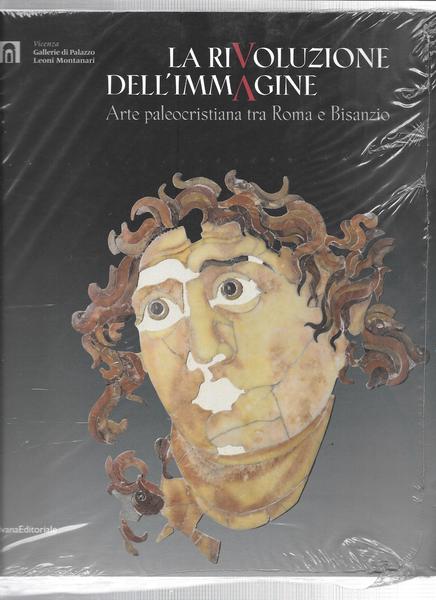 La rivoluzione dell'immagine. Arte paleocristiana tra Roma e Bisanzio. Catalogo …