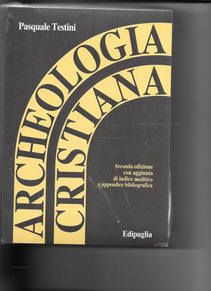 Archeologia cristiana. Nozioni generali dalle origini alla fine del sec. …