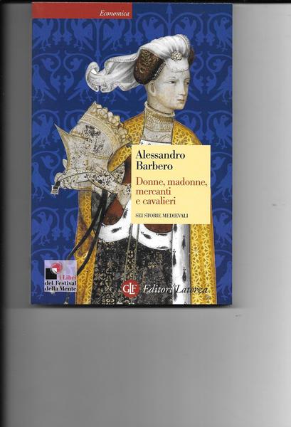 Donne, madonne, mercanti e cavalieri. Sei storie medievali.