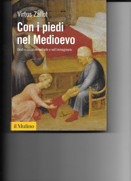 Con i piedi nel medioevo. Gesti e calzature nell'arte e …