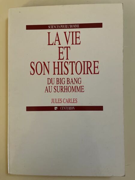 La vie et son histoire. Du Big-Bang au Surhomme.