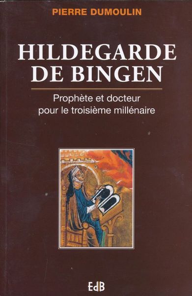 Hildegarde de Bingen. Prophète et docteur pour le troisième millénaire
