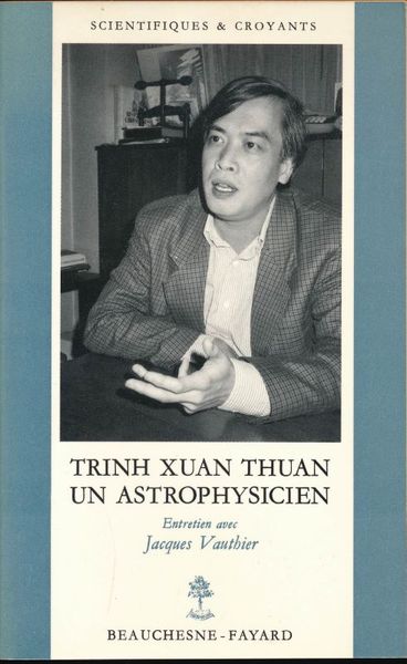 Trinh Xuan Thuan un astrophysicien. Entretien avec Jacques Vauthier