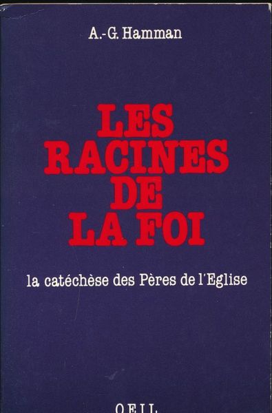 Les racines de la Foi. La Catéchèse des Pères de …