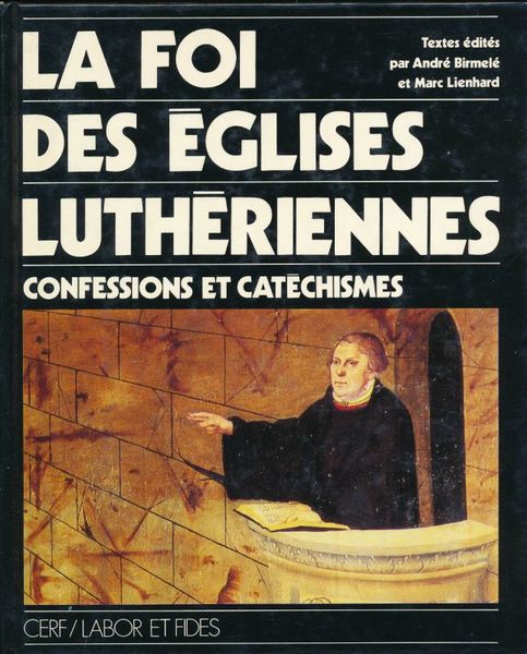 La Foi des Eglises Luthériennes. Confessions et Catéchismes