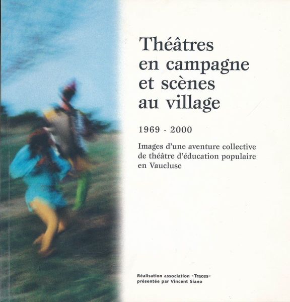 Théâtre en campagne et scènes au village. 1969 - 2000. …
