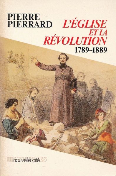 L'Eglise et la Révolution 1789 - 1889