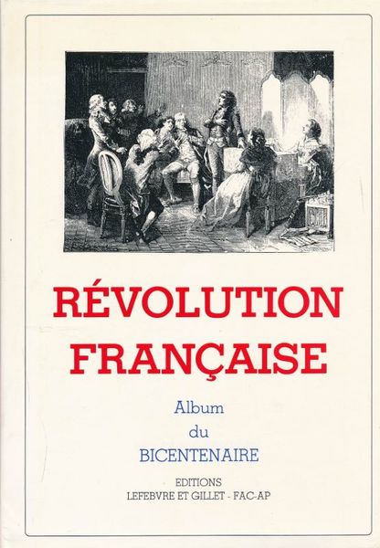 Révolution Française. Album du Bicentenaire. Grands Hommes et Grands Faits …