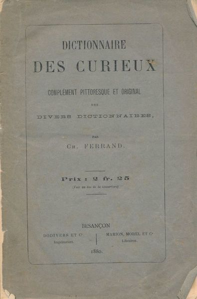 Dictionnaire des curieux. Complément pittoresque et original des divers dictionnaires