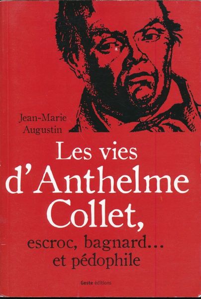 Les vies d'Anthelme Collet, escroc, bagnard. et pédophile
