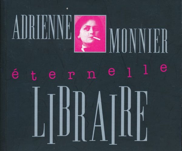 Adrienne Monnier. Eternelle libraire