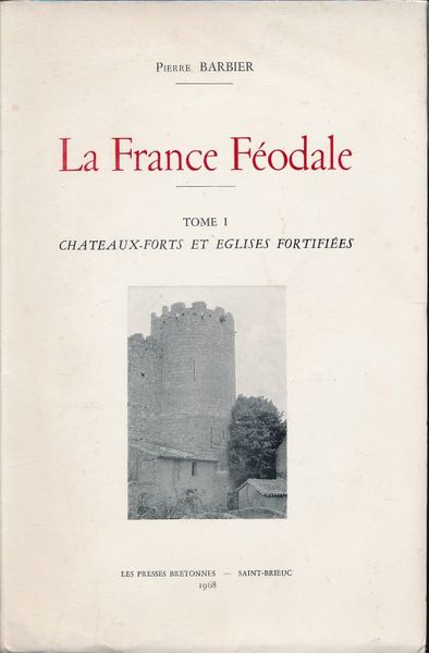 La France Féodale. Tome I : Chateaux forts et eglises …