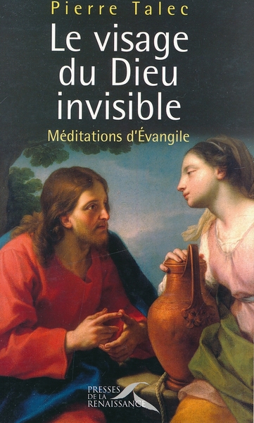 Le visage du Dieu invisible. Méditations d'Evangile
