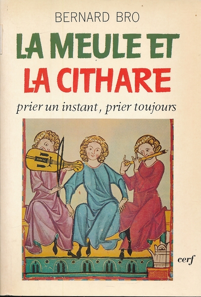 La meule et la cithare. Prier un instant, prier toujours