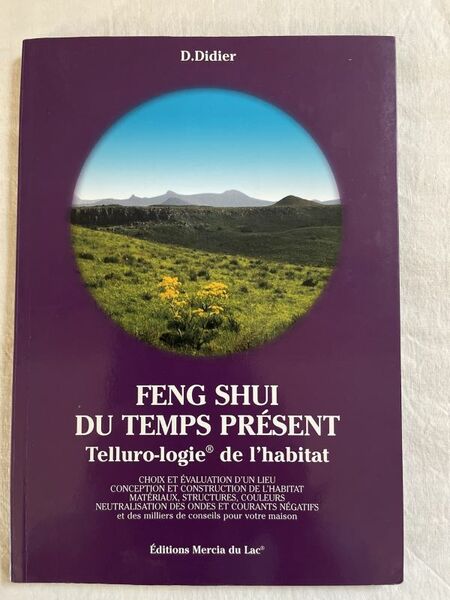 Feng Shui du temps présent. Telluro-logie de l'habitat