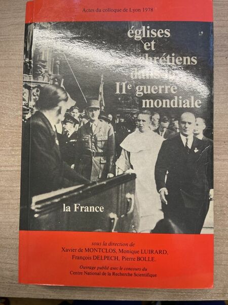 Eglises et Chrétiens dans la II° guerre mondiale. La France