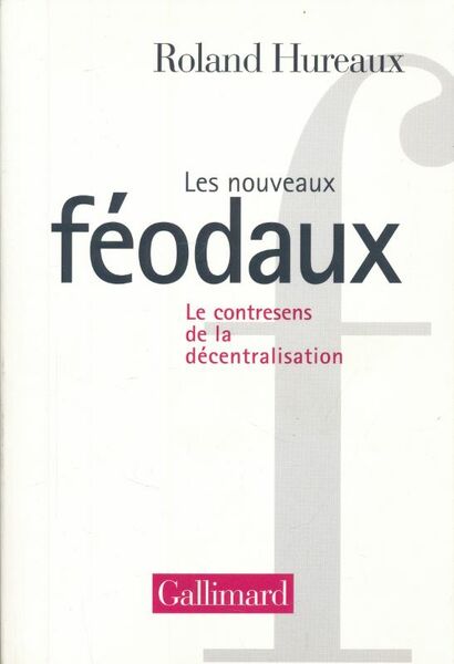 Les nouveaux Féodaux. Le contresens de la décentralisation