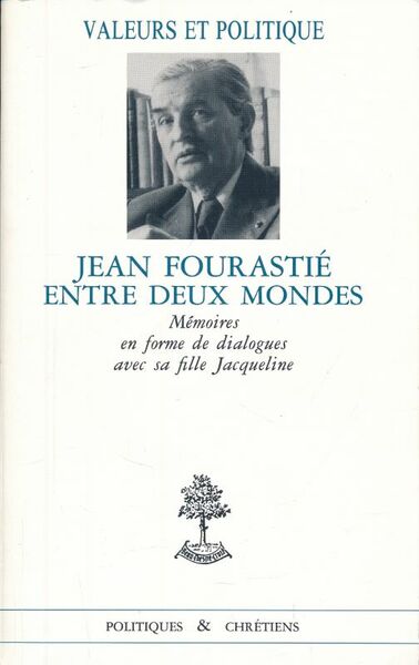 Jean Fourastié enttre deux mondes. Mémoires en forme de dialogues …