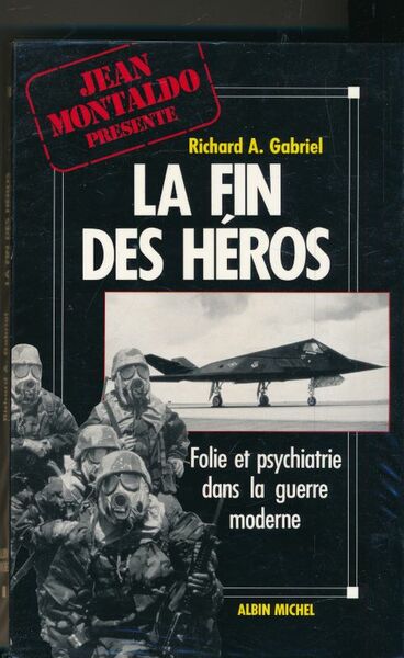 La fin des héros. Folie et psychiatrie dans la guerre …