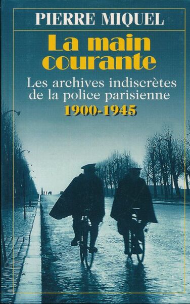 La main courante. Les archives indiscrètes de la police parisienne …