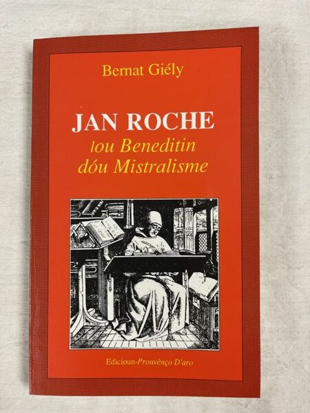 Jan Roche.Lou Beneditin dou Mistralisme. Majourau dou Félibrige. 1899-1986