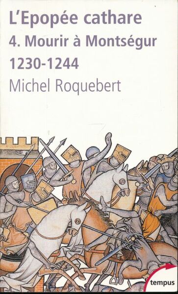 L'épopée Cathare. 4. Mourir à Montségur 1230 - 1244