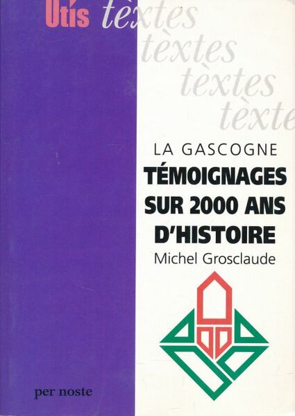 La Gascogne. Témoignages sur 2000 ans d'histoire