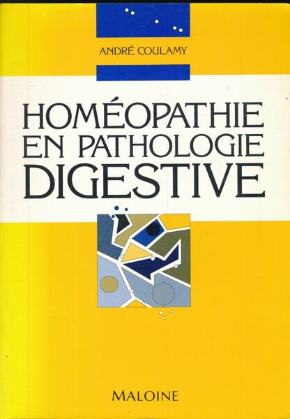 Homéopathie en pathologie digestive. Gastro entérologie - Hépatologie - Proctologie