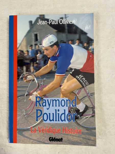 Raymond Poulidor. La véridique histoire