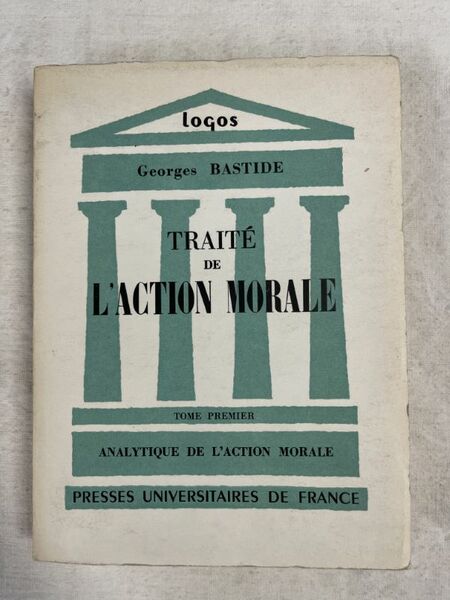 Traité de l'action morale. Tome 1 : Analytique de l'action …