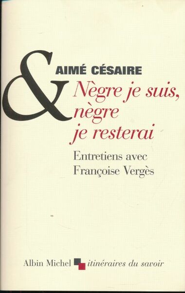Nègre je suis, nègre je resterai. Entretiens avec Françosie Vergès