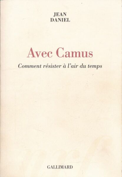 Avec Camus. Comment résister à l'air du temps