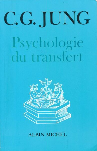 Psychologie du transfert. Illustrée à l'aide d'une série d'images alchimiques