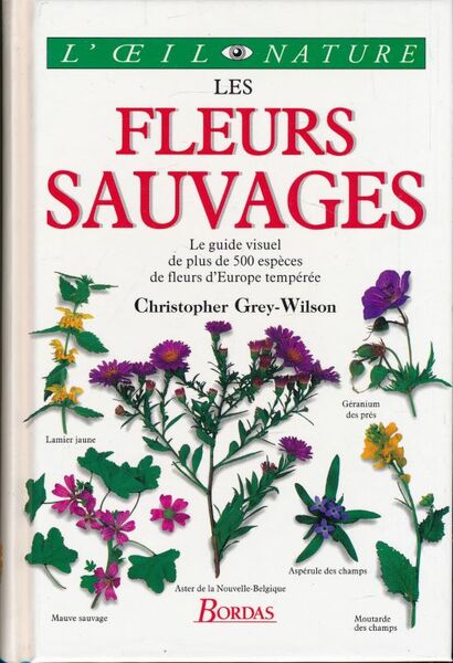 Les fleurs sauvages. le guide visuel de plus de 500 …