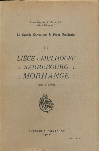 La Grande Guerre sur le Front Occidental. II. Liège. Mulhouse. …